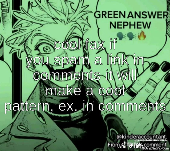 green answer nephew | cool fax if you spam a link in comments it will make a cool pattern, ex. in comments | image tagged in green answer nephew | made w/ Imgflip meme maker