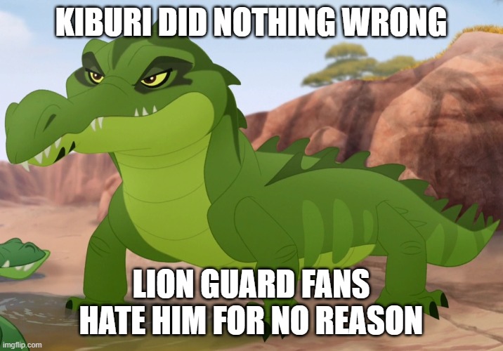 Kiburi is good | kiburi did nothing wrong; lion guard fans hate him for no reason | image tagged in kiburi | made w/ Imgflip meme maker