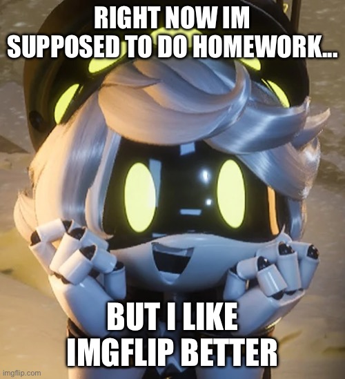 :) | Right now im supposed to do homework... But i like imgflip better | image tagged in happy n | made w/ Imgflip meme maker