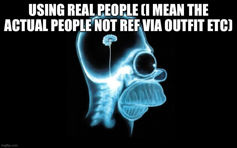 tiny brain | Using real people (i mean the actual people not ref via outfit etc) | image tagged in tiny brain | made w/ Imgflip meme maker