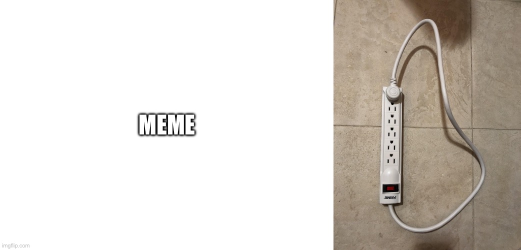 Meme | image tagged in blank white template,infinite power | made w/ Imgflip meme maker