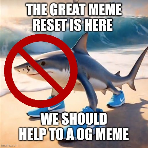 Tralalero Tralala | The great meme reset is here; We should help to a OG meme | image tagged in tralalero tralala | made w/ Imgflip meme maker