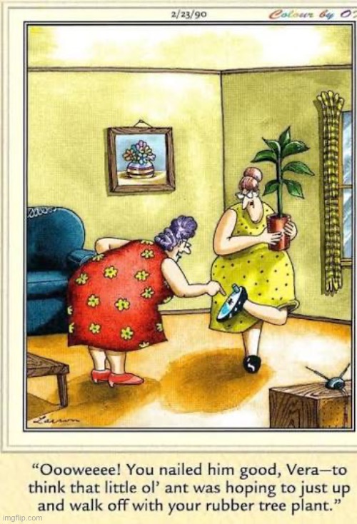 That ant had such high hopes… | image tagged in the far side,comics,ant,rubber tree plant,squashed,high hopes | made w/ Imgflip meme maker