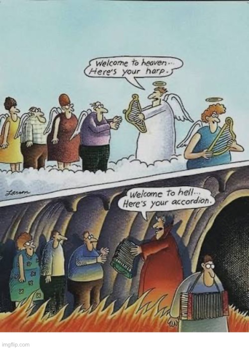 The great contrast… | image tagged in the far side,comics,heaven,harp,hell,accordion | made w/ Imgflip meme maker