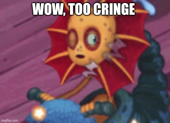 Sleepy galymph | Wow, too cringe | image tagged in sleepy galymph | made w/ Imgflip meme maker