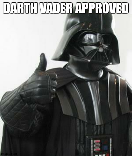 Darth vader approves | darth vader approved | image tagged in darth vader approves | made w/ Imgflip meme maker