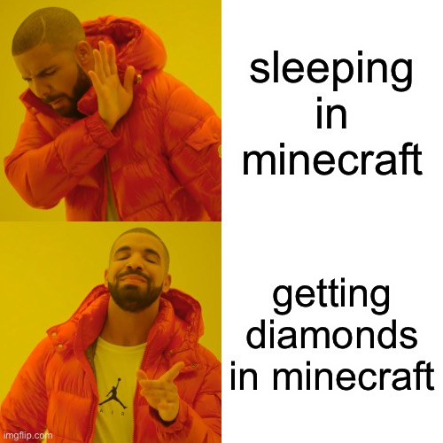 himinecraft | sleeping in minecraft; getting diamonds in minecraft | image tagged in memes,drake hotline bling | made w/ Imgflip meme maker