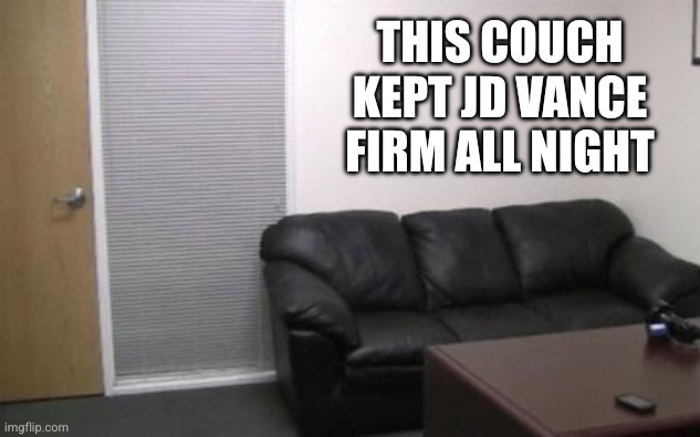 This couch kept JD Vance firm all night | image tagged in casting couch | made w/ Imgflip meme maker