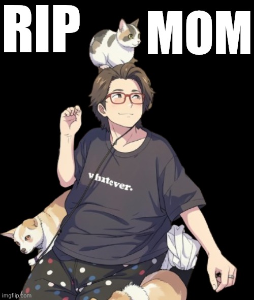 1000017901-removebg-preview.png | Rip; Mom | image tagged in 1000017901-removebg-preview png | made w/ Imgflip meme maker