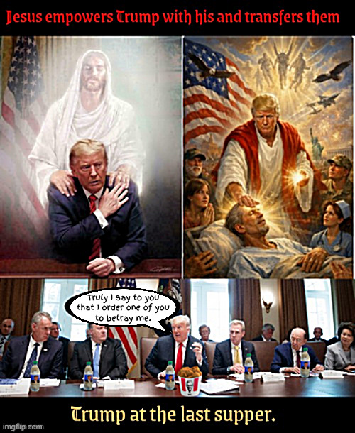 Jesus empowers Trump with his divine powers | Truly I say to you 
that I order one of you 
to betray me. | image tagged in jesus empowers trump with his divine powers,judas david vance,trump's free health plan,kfc trump ice,antichrist | made w/ Imgflip meme maker