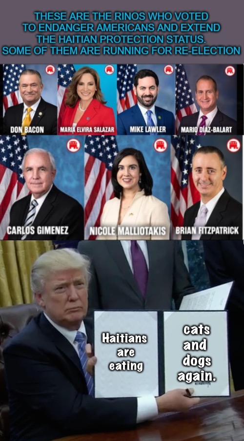 Deja vu all over again | cats and 
dogs again. Haitians 
are
eating | image tagged in image jpeg,memes,trump bill signing | made w/ Imgflip meme maker