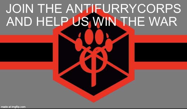 Anti furry | JOIN THE ANTIFURRYCORPS AND HELP US WIN THE WAR | image tagged in anti furry flag best version | made w/ Imgflip meme maker