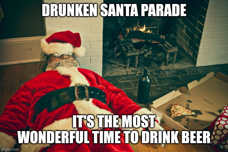 drunk santa | Drunken Santa Parade It's the most wonderful time to drink beer | image tagged in drunk santa | made w/ Imgflip meme maker