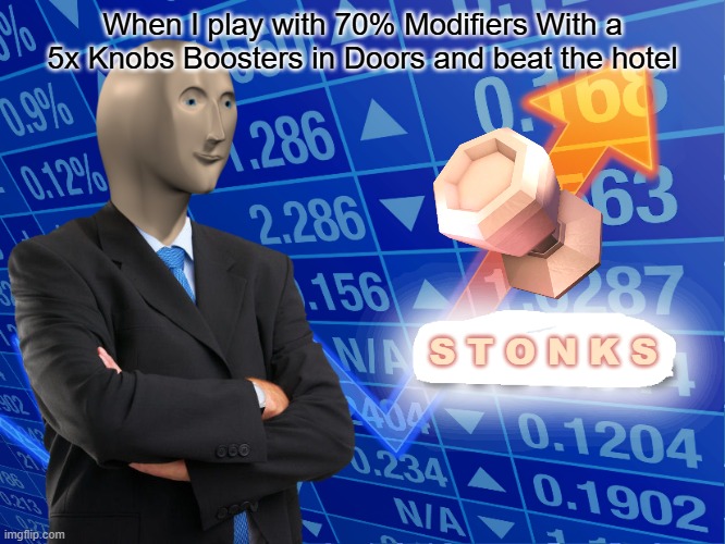 When I Beat the hotel with 70% with a 5x Knob Booster | When I play with 70% Modifiers With a 5x Knobs Boosters in Doors and beat the hotel; S T O N K S | image tagged in empty stonks | made w/ Imgflip meme maker