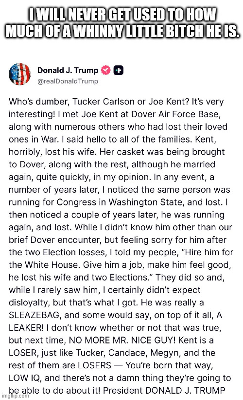 I will never get used to how much of a whinny little bitch he is. | made w/ Imgflip meme maker