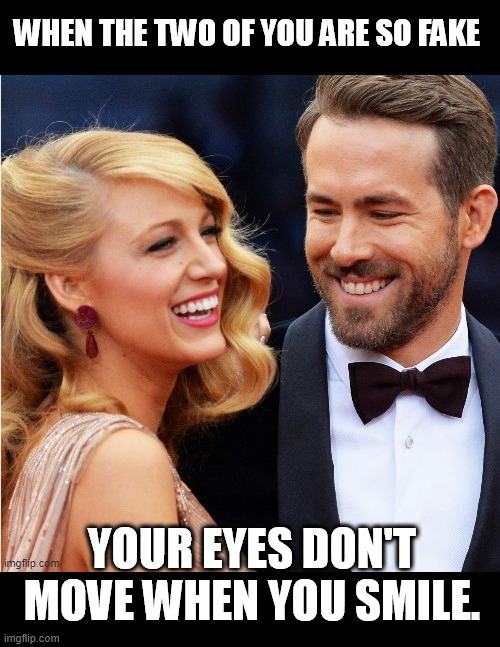This is the couple hollywood supports? | When the two of you are so fake; your eyes don't move when you smile. | image tagged in two fake smiles,ryan reynolds,blake lively,fake,funny,memes | made w/ Imgflip meme maker
