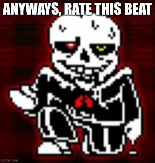 anyways, rate this beat | made w/ Imgflip meme maker
