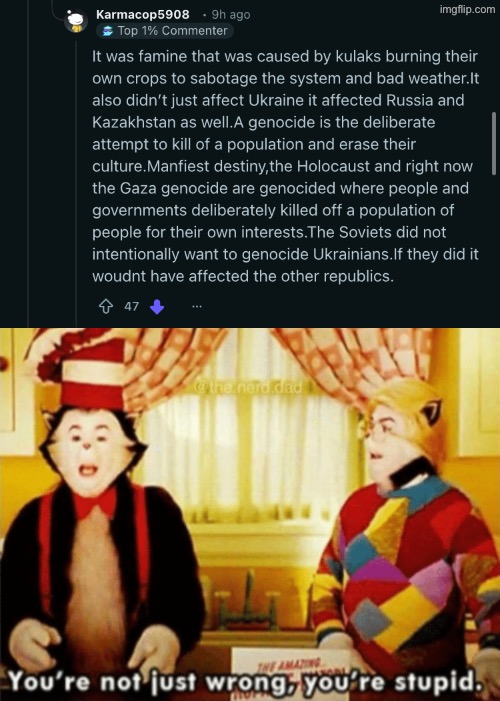 People who deny the holodomor are not just stupid, they’re brainless | image tagged in you're not just wrong your stupid,ukraine,ukrainian,starvation,communism,communists | made w/ Imgflip meme maker