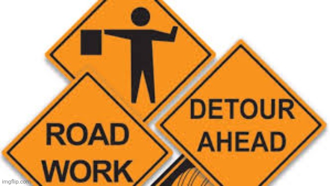 Road Work Ahead? | image tagged in road work | made w/ Imgflip meme maker