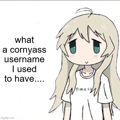 yuuri wearing a Y=mx+b shirt | what a cornyass username I used to have.... | image tagged in yuuri wearing a y mx b shirt | made w/ Imgflip meme maker