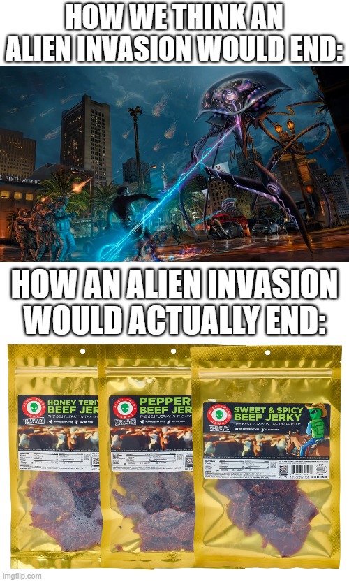 how we think an alien invasion would end: how an alien invasion would actually end: | made w/ Imgflip meme maker