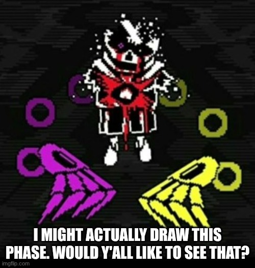 I might actually draw this phase. would y'all like to see that? | made w/ Imgflip meme maker