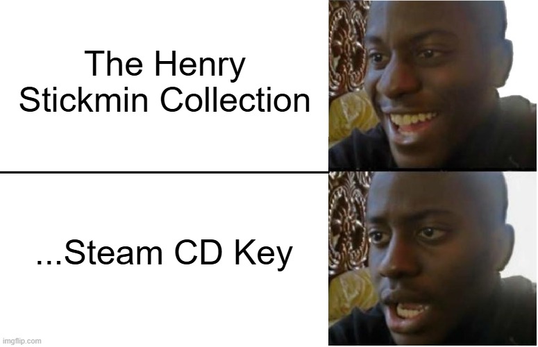 Title changes in THSC be like: | The Henry Stickmin Collection; ...Steam CD Key | image tagged in disappointed black guy,henrystickmin,thehenrystickmincollection,titlechange | made w/ Imgflip meme maker