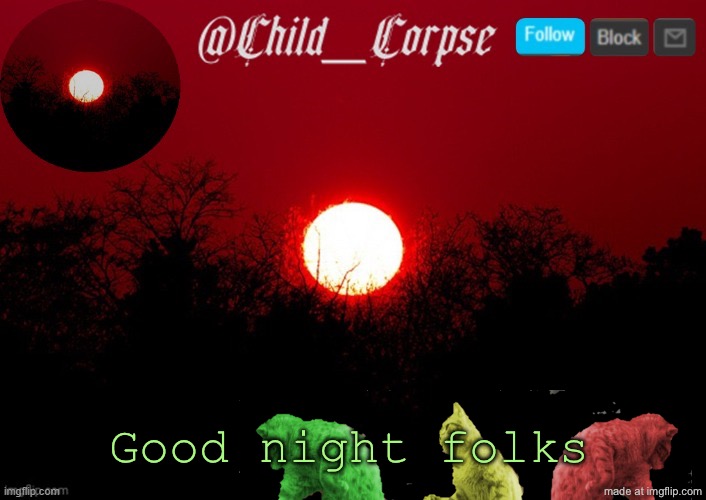 Child_Corpse announcement template | Good night folks | image tagged in child_corpse announcement template | made w/ Imgflip meme maker