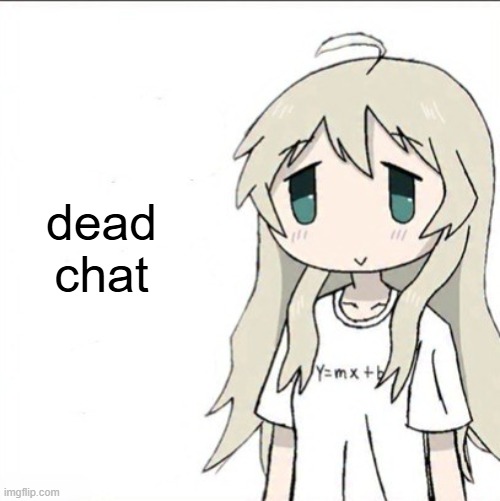 yuuri wearing a Y=mx+b shirt | dead chat | image tagged in yuuri wearing a y mx b shirt | made w/ Imgflip meme maker