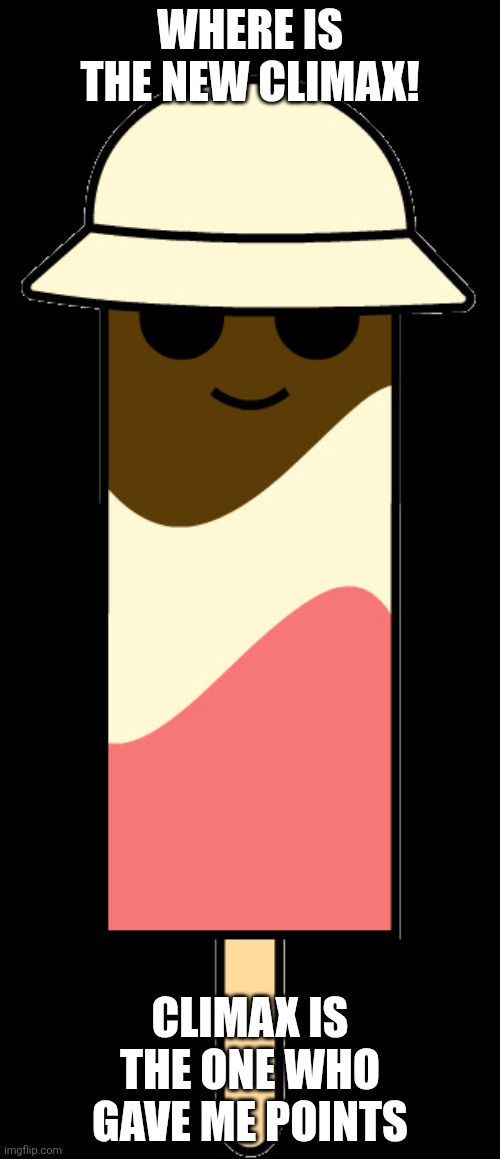 Howareyou | Where is the new climax! Climax is the one who gave me points | image tagged in howareyou | made w/ Imgflip meme maker