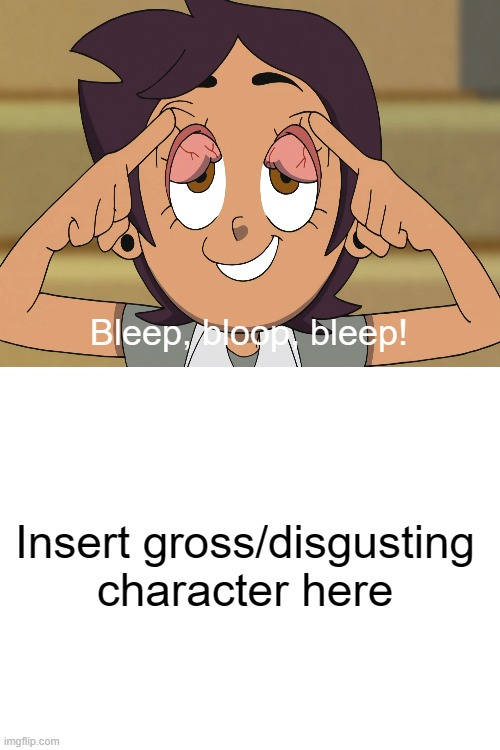 Who's disgusted Luz flipped eyelids inside out? Blank Meme Template