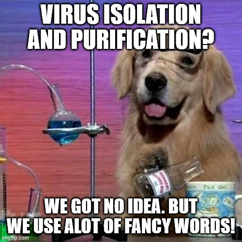 Virus isolation and purification | Virus isolation and purification? We got no idea. But we use alot of fancy words! | image tagged in memes,i have no idea what i am doing dog | made w/ Imgflip meme maker