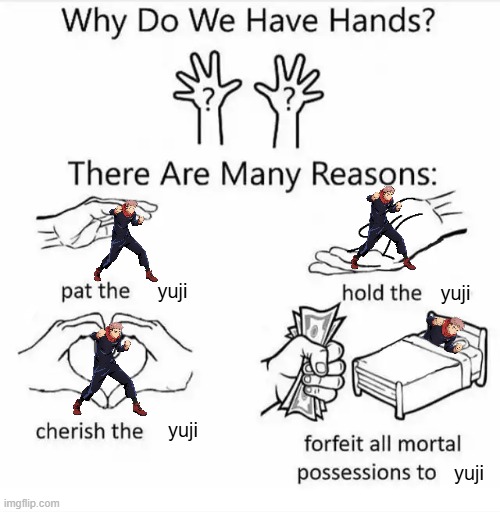 WE believe in yuji itadori supremacy | yuji; yuji; yuji; yuji | image tagged in why do we have hands all blank | made w/ Imgflip meme maker