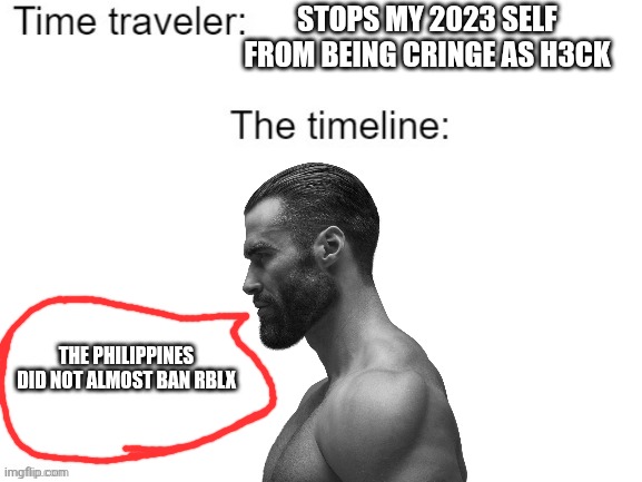 Time Traveler | Stops my 2023 self from being cringe as h3ck; The philippines did not almost ban rblx | image tagged in time traveler | made w/ Imgflip meme maker