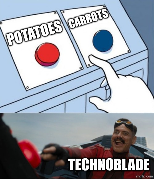 technoblade never dies | carrots; potatoes; technoblade | image tagged in robotnik button,minecraft,memes,technoblade,funny | made w/ Imgflip meme maker