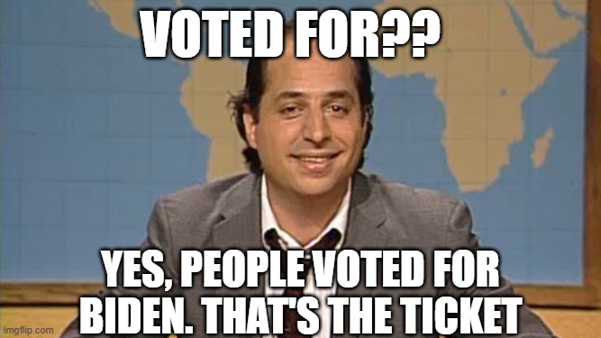 Liar that's the ticket | voted for?? yes, people voted for biden. That's the ticket | image tagged in liar that's the ticket | made w/ Imgflip meme maker