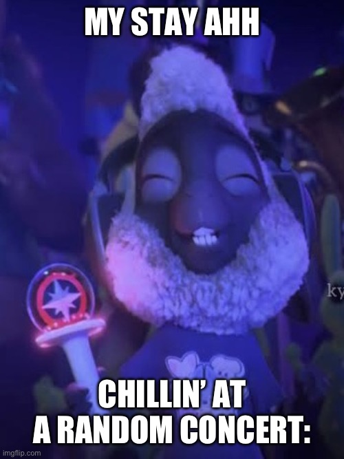 Stay | My stay ahh; Chillin’ at a random concert: | image tagged in stay | made w/ Imgflip meme maker