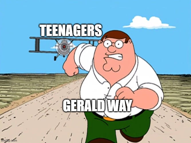 this is obviously a great title | teenagers; gerald way | image tagged in peter griffin running away | made w/ Imgflip meme maker