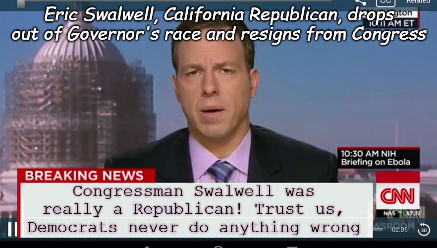 I'm getting ready for the next history re-write | Eric Swalwell, California Republican, drops out of Governor's race and resigns from Congress; Congressman Swalwell was really a Republican! Trust us, Democrats never do anything wrong | image tagged in cnn breaking news template | made w/ Imgflip meme maker