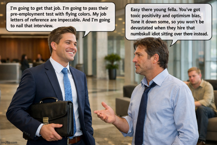 Toxic Positivity | image tagged in job applicant,toxic,positivity,optimism,bias | made w/ Imgflip meme maker