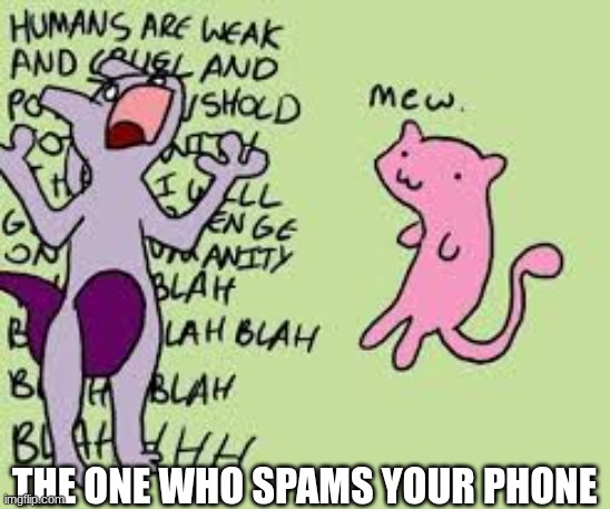 mew and mewtwo | the one who spams your phone | image tagged in funny pokemon | made w/ Imgflip meme maker