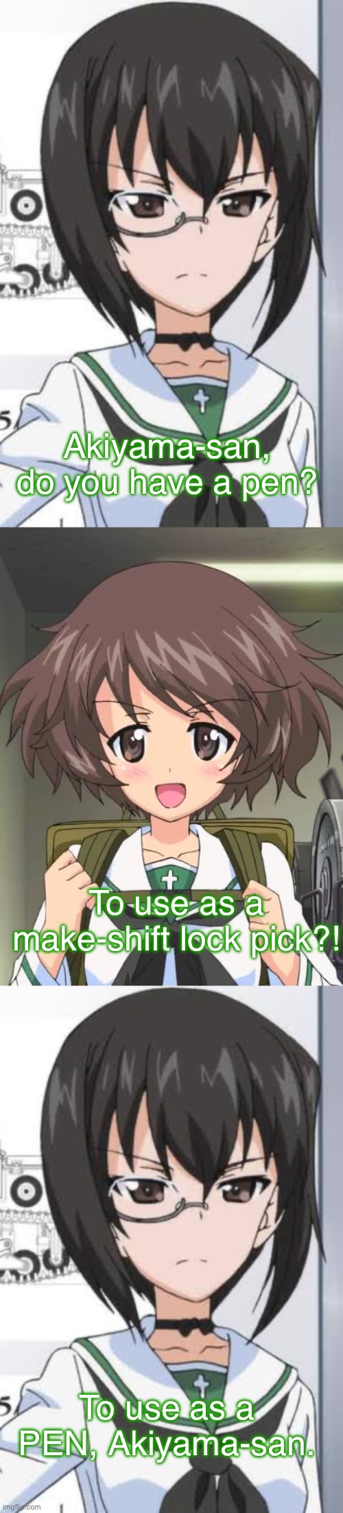 Yukari’s confused, but she’s got spirit. | Akiyama-san, do you have a pen? To use as a make-shift lock pick?! To use as a PEN, Akiyama-san. | image tagged in girls und panzer,venture bros,girls und venture,parody,meme,reference | made w/ Imgflip meme maker