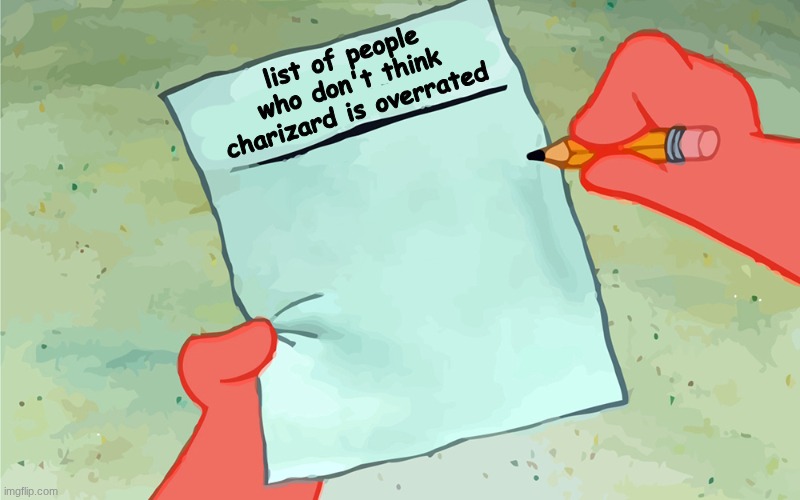 Charizard is overrated end of story | list of people who don't think charizard is overrated | image tagged in patrick to do list actually blank,charizard,pokemon | made w/ Imgflip meme maker