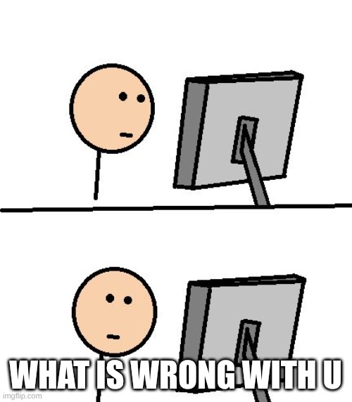 What Did I Just See | what is wrong with u | image tagged in what did i just see | made w/ Imgflip meme maker