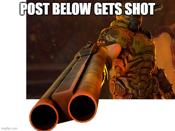 post below gets shot | image tagged in memes | made w/ Imgflip meme maker