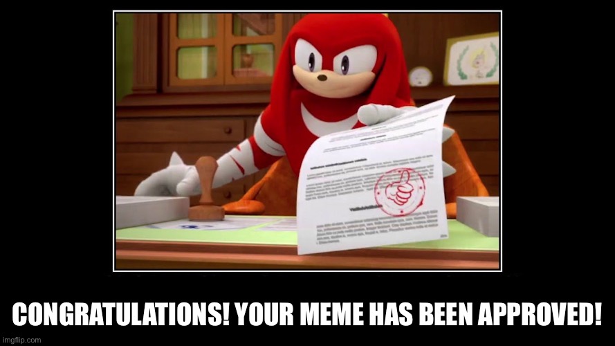 Knuckles Approve Meme | Congratulations! Your meme has been approved! | image tagged in knuckles approve meme | made w/ Imgflip meme maker