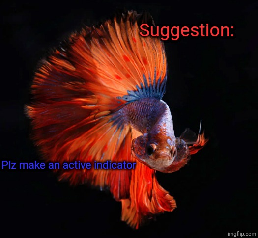 Betta as Doge | Suggestion:; Plz make an active indicator | image tagged in betta as doge | made w/ Imgflip meme maker