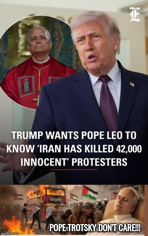 Agent Orange reminds Pope Trotsky | Pope Trotsky don't care!!! | image tagged in img 50 jpeg,pope don't care,trump | made w/ Imgflip meme maker