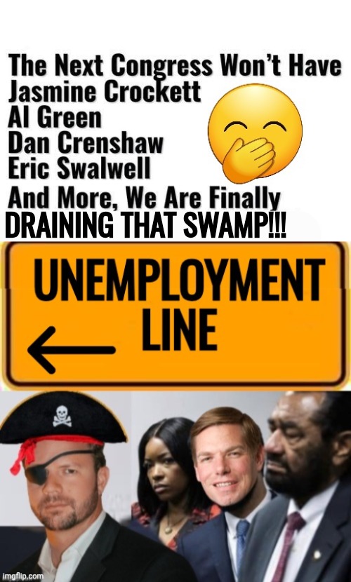 Draining that swamp | Draining that Swamp!!! | image tagged in pirate,dandy's world,unemployment,he's out of line but he's right isolated | made w/ Imgflip meme maker
