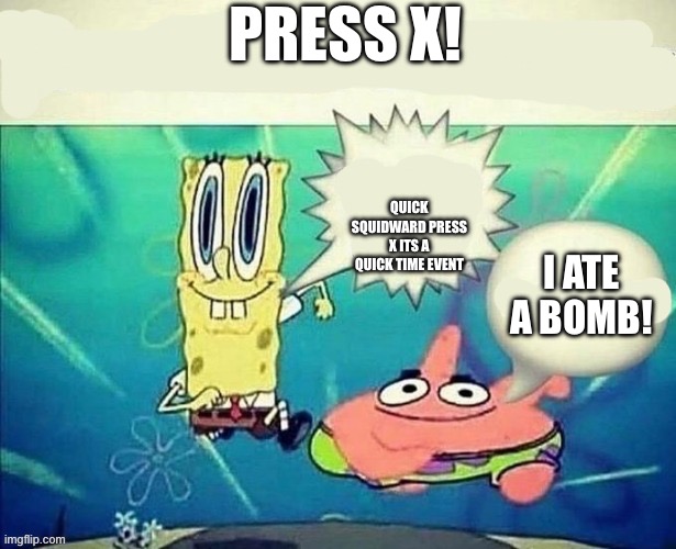 Sandwiches at x price | Press x! QUICK sQUIDWARD PRESS X ITS A QUICK TIME EVENT; I ate a bomb! | image tagged in sandwiches at x price | made w/ Imgflip meme maker